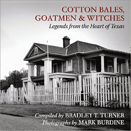 Cotton Bales, Goatmen And Witches:Legends From The Heart Of Texas